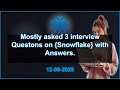 3 Snowflake interview QA (2025 Edition) | 2025-09-12 04:57 PM