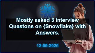 3 Snowflake interview QA (2025 Edition) | 2025-09-12 04:57 PM