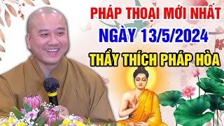 PHÁP THOẠI MỚI NHẤT NGÀY 13\/5\/2024 (hay lắm) | Thầy Thích Pháp Hòa - Tu Viện Tây Thiên Canada