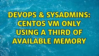 DevOps & SysAdmins: CentOS VM only using a third of available memory