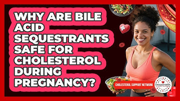 Why Are Bile Acid Sequestrants Safe For Cholesterol During Pregnancy? - Cholesterol Support Network