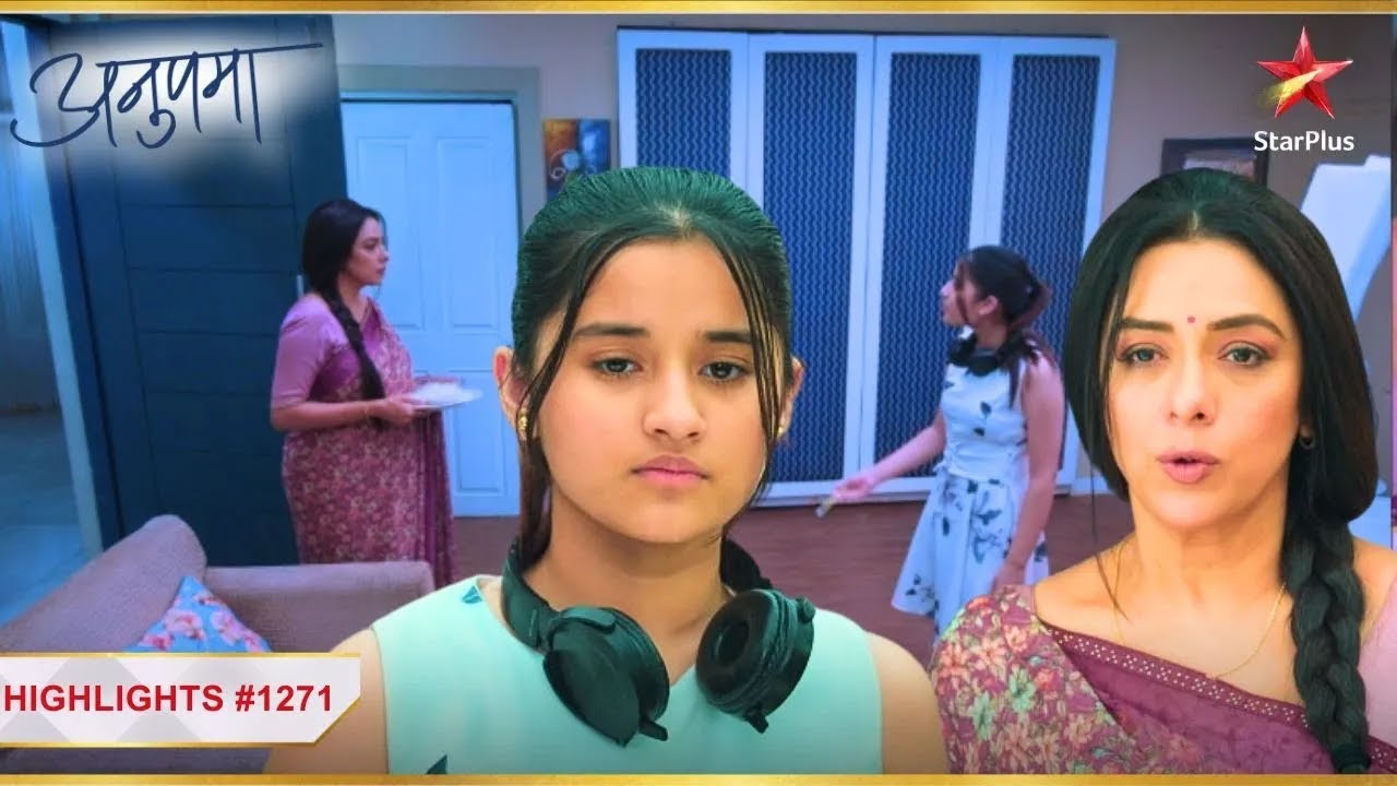 Adhya ne Anupama ko bola get out! | Ep.1271 | Highlights | Anupama | Mon-Sun | 10PM