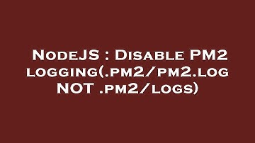 NodeJS : Disable PM2 logging(.pm2/pm2.log NOT .pm2/logs)
