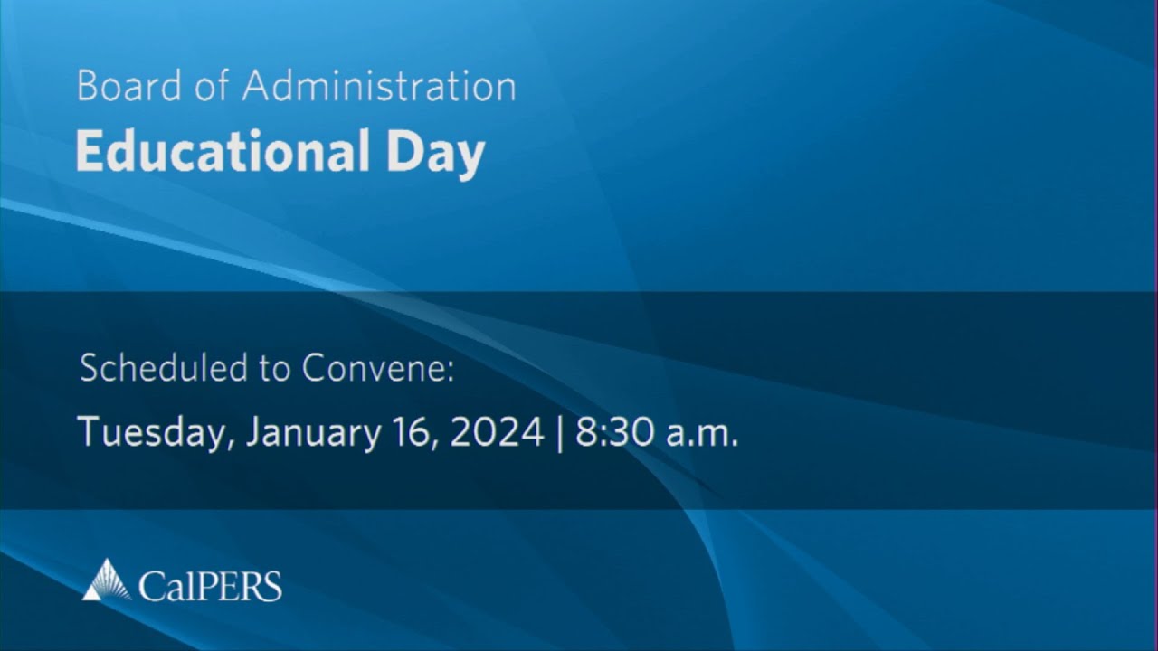 CalPERS Board Meeting Educational Day Tuesday, January 16, 2024