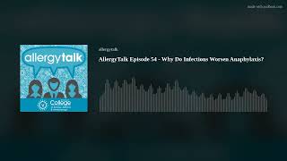 AllergyTalk Episode 54 - Why Do Infections Worsen Anaphylaxis?