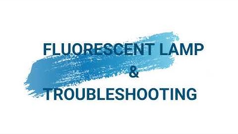 Troubleshooting Of Fluorescent  Lamp