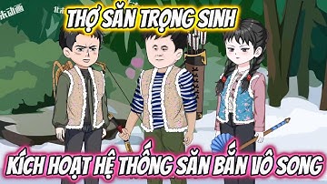 Thợ Săn Trọng Sinh Kích Hoạt Hệ Thống Săn Bắn Vô Song || Full 01-20 || 191VietSub