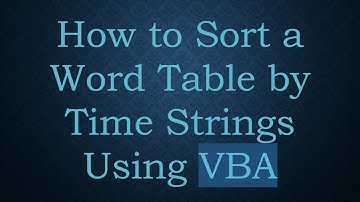 How to Sort a Word Table by Time Strings Using VBA