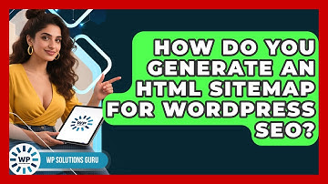How Do You Generate An HTML Sitemap For WordPress SEO? - WP Solutions Guru