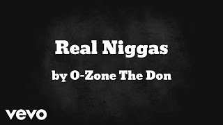 O-Zone The Don - Real Niggas (AUDIO)