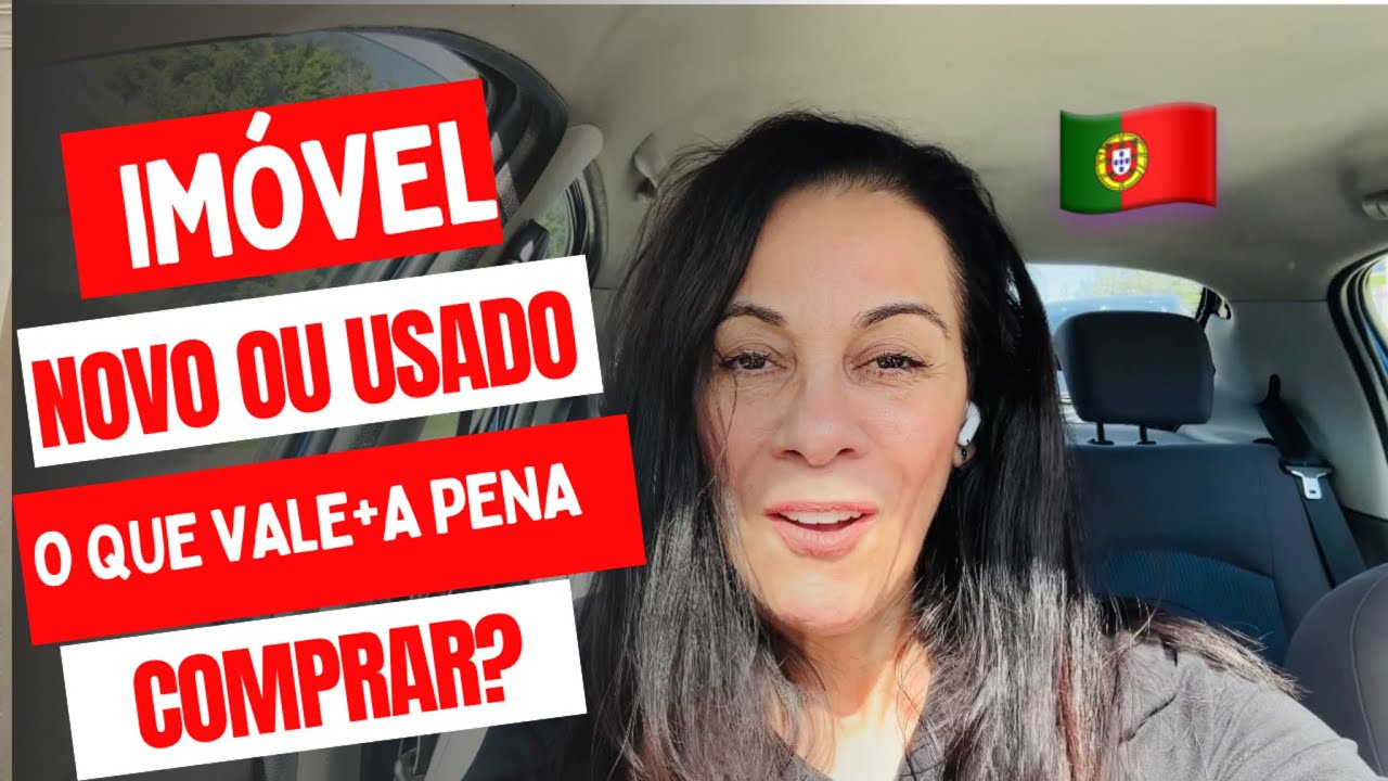O QUE VALE MAIS A PENA COMPRAR EM PORTUGAL, IMÓVEL NOVO OU USADO