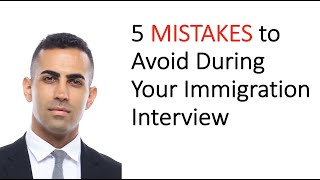 5 BIG Mistakes to Avoid During Your Immigration Interview