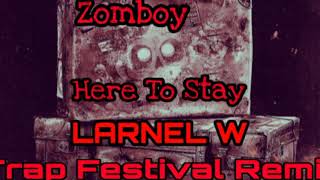 Zomboy - Here To Stay (LARNEL W Trap Festival Remix)