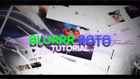 BLURRR ROTO TRANSITION TUTORIAL | AMV TUTORIAL