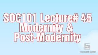 SOC101||Lecture#45||short video||Modernity and Post-Modernity