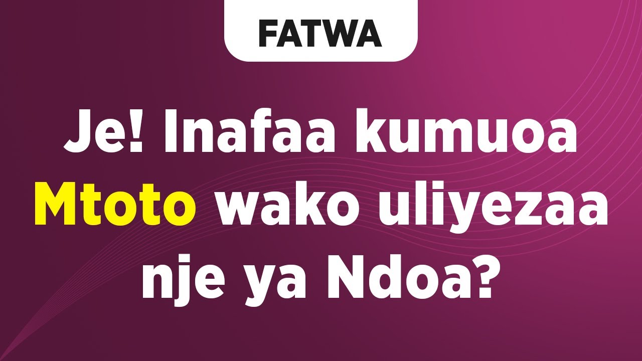 FATWA | Je! Inafaa kumuoa Mtoto wako uliyezaa nje ya Ndoa?