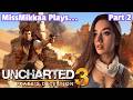 Let’s Play Uncharted 3: Drake’s Deception | Part 2 | MissMikkaa