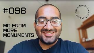Adnan Belushi Conversation #098 -  Mo From More Monuments
