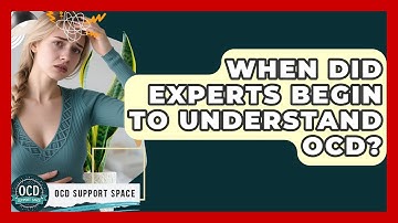 When Did Experts Begin To Understand OCD? - OCD Support Space