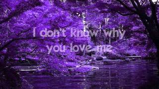 I DON'T KNOW WHY YOU LOVE ME - (Lyrics) chords