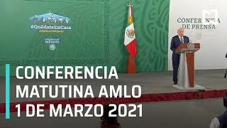 Conferencia matutina AMLO / 1 de Marzo 2021
