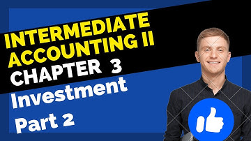 Investment | Intermediate accounting II | Debt and Equity investment | Chapter 3 | Part 2
