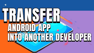 Transfer Android App from Play Console to Another Developer Account