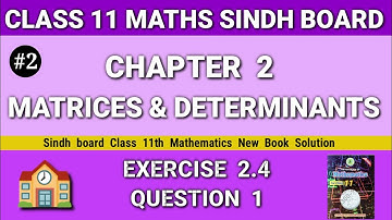 Class 11 Maths Sindh board Chapter 2 Exercise 2.4 Question 1 new book Matrices & Determinants