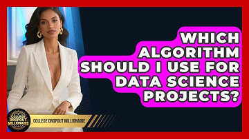 Which Algorithm Should I Use For Data Science Projects? - College Dropout Millionaire