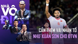 Cần thêm những nhân tố như Xuân Son cho tuyển Việt Nam | Nhà Vô Địch FULL