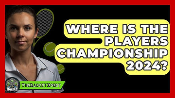 Where Is The Players Championship 2024? - The Racket Xpert