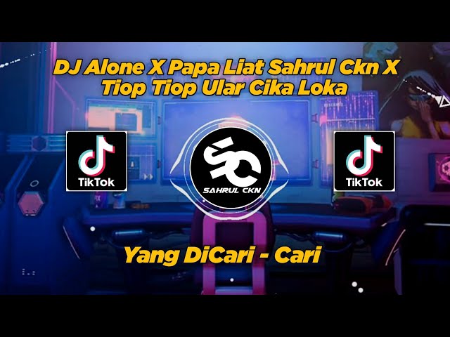 DJ Alone X Papa Liat Sahrul Ckn X Tiop Tiop Ular Cika Loka Viral TikTok!! - By Sahrul Ckn class=