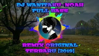 DJ WANITAKU - NOAH | REMIX ORIGINAL FULL BASS TERBARU [2019]