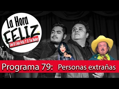 La Hora Feliz 79: Personas Extrañas