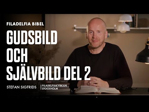 Gudsbild och självbild Del 2- Stefan Sigfrids (Filadelfia Bibel)