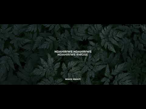 NDAHIRIWE - Bosco Nshuti (Lyrics Video)