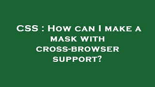 CSS : How can I make a mask with cross-browser support