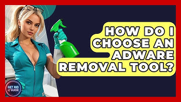 How Do I Choose an Adware Removal Tool? - Get Rid Of Guide