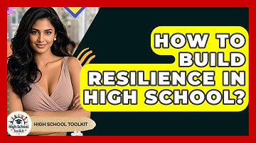 How To Build Resilience In High School? - High School Toolkit