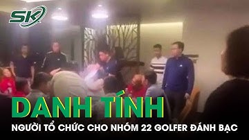 Hé Lộ Danh Tính Người Tổ Chức Cho Nhóm 22 Golfer Đánh Bạc Tại Khách Sạn | SKĐS