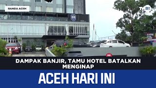 Hotel Guests Cancel Their Stays Due to Flooding | Aceh News Today