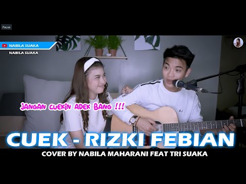 CUEK - RIZKY FEBIAN (LIRIK) COVER BY NABILA MAHARANI FT. TRI SUAKA
