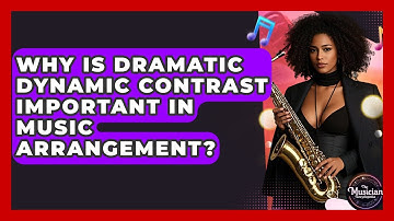 Why Is Dramatic Dynamic Contrast Important In Music Arrangement? - The Musician Encyclopedia