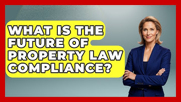 What Is The Future Of Property Law Compliance? | Mastering Property Management News
