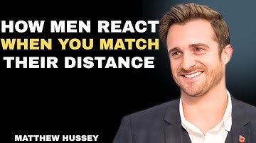 How Men React When You Match Their Distance  Matthew Hussey