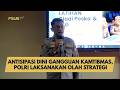 ANTISIPASI DINI GANGGUAN KAMTIBMAS, POLRI LAKSANAKAN OLAH STRATEGI