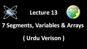 Lecture 13 - 7 Segments, Variables and Arrays ( Urdu Version )