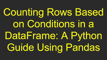 Counting Rows Based on Conditions in a DataFrame: A Python Guide Using Pandas