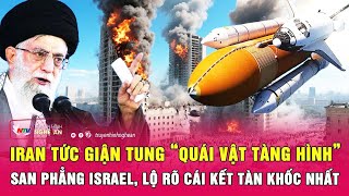 Điểm nóng thế giới 18/6: Iran tung “quái vật tàng hình” san phẳng Israel,lộ rõ cái kết tàn khốc nhất