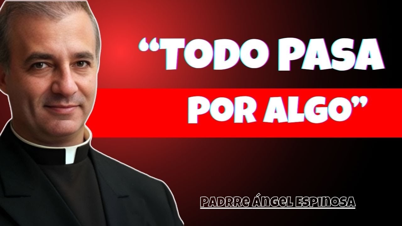 ¡Dios NO se Equivoca, TODO Pasa por ALGO 😱🙏 (Mensaje que Cambiará Tu Vida) | Padre Ángel Espinosa